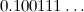 $0.100111\ldots $