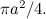 $\pi a^2/4.$