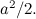 $a^2/2.$