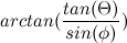 \[  arctan(\frac{tan(\Theta )}{sin(\phi )})  \]