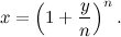 \[  x = \left( 1+\frac{y}{n}\right)^ n.  \]