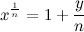 \[  x^{\frac{1}{n}} = 1 + \frac{y}{n} \]