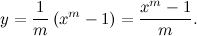 \[  y = \frac{1}{m} \left(x^{m}-1\right)=\frac{x^ m-1}{m}. \]