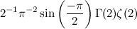 $\displaystyle  2^{-1}\pi ^{-2}\sin \left(\frac{-\pi }{2}\right)\Gamma (2)\zeta (2)  $