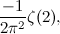 $\displaystyle  \frac{-1}{2\pi ^2}\zeta (2), $