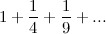 $\displaystyle  1 + \frac{1}{4} + \frac{1}{9}+... $