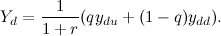 \[ Y_ d=\frac{1}{1+r}(qy_{du}+(1-q)y_{dd}). \]