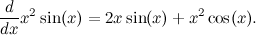 \[  \frac{d}{dx} x^2\sin (x) = 2x\sin (x) + x^2\cos (x).  \]