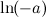 $\displaystyle \ln (-a)  $