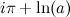 $\displaystyle  i\pi + \ln (a)  $