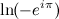 $\displaystyle  \ln (-e^{i\pi })  $