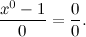 \[ \frac{x^{0}-1}{0}=\frac{0}{0}. \]