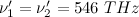 $\nu _1^\prime = \nu _2^\prime = 546 \; THz$