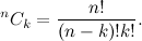 \[  ^{n}C_ k = \frac{n!}{(n-k)!k!}.  \]