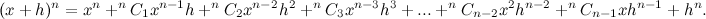 \[  (x+h)^ n = x^ n + ^{n}C_1x^{n-1}h + ^{n}C_2x^{n-2}h^2 + ^{n}C_3x^{n-3}h^3\\ + ... + ^{n}C_{n-2}x^2 h^{n-2} + ^{n}C_{n-1}x h^{n-1} + h^ n.  \]