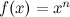 $f(x)=x^ n$