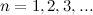 $n=1,2,3, ...$