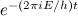 $e^{-(2 \pi i E/h)t}$