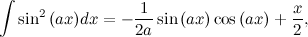 \[ \int \sin ^2{(ax)} dx = -\frac{1}{2a}\sin {(ax)}\cos {(ax)}+\frac{x}{2}, \]
