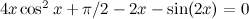 $4x \cos ^2 x + \pi /2 - 2x - \sin (2x) = 0$