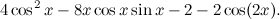 \[  4 \cos ^2 x - 8x \cos x \sin x - 2 - 2 \cos (2x).  \]