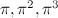 $\pi ,\pi ^2,\pi ^3$