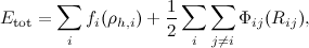 \[  E_{\rm tot}=\sum _ i f_ i(\rho _{h,i})+{1\over 2}\sum _ i\sum _{j\ne i} \Phi _{ij}(R_{ij}),  \]