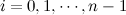 $i=0,1,\cdots , n-1$