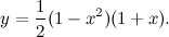 \[ y = \frac{1}{2}(1-x^2)(1+x). \]