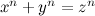 $x^ n+y^ n=z^ n$