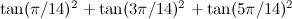 $\tan (\pi /14)^2 + \tan (3\pi /14)^2 + \tan (5\pi /14)^2$