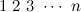 $1\  2\  3\  \cdots \  n$