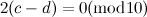$2(c-d)=0 (\mbox{mod} 10)$