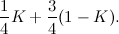 \[ \frac{1}{4}K+\frac{3}{4}(1-K). \]