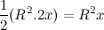 \[  {1\over 2} (R^2 . 2x) = R^2x  \]