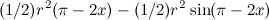 \[  (1/2)r^2(\pi -2x) - (1/2)r^2\sin (\pi -2x)  \]