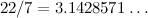 $22/7=3.1428571\ldots $