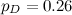 $p_ D =0.26$