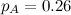 $p_ A=0.26$