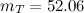 $m_ T = 52.06$