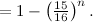 $ = 1 - \left(\frac{15}{16}\right)^ n.$