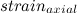 $strain_{axial}$