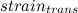 $strain_{trans}$