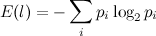 \[  E(l) = - \sum _{i} p_ i \log _2 p_ i  \]