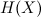 $H(X)$