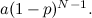 $a(1-p)^{N-1}.$