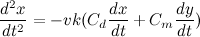 \[  \frac{d^2x}{dt^2}=-vk(C_ d\frac{dx}{dt}+C_ m\frac{dy}{dt})  \]