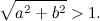 \[ \sqrt {a^2+ b^2} > 1. \]