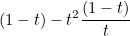 $\displaystyle  (1-t)-t^2\frac{(1-t)}{t}  $