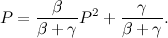 \[ P=\frac{\beta }{ \beta +\gamma }P^2+\frac{\gamma }{\beta +\gamma }. \]